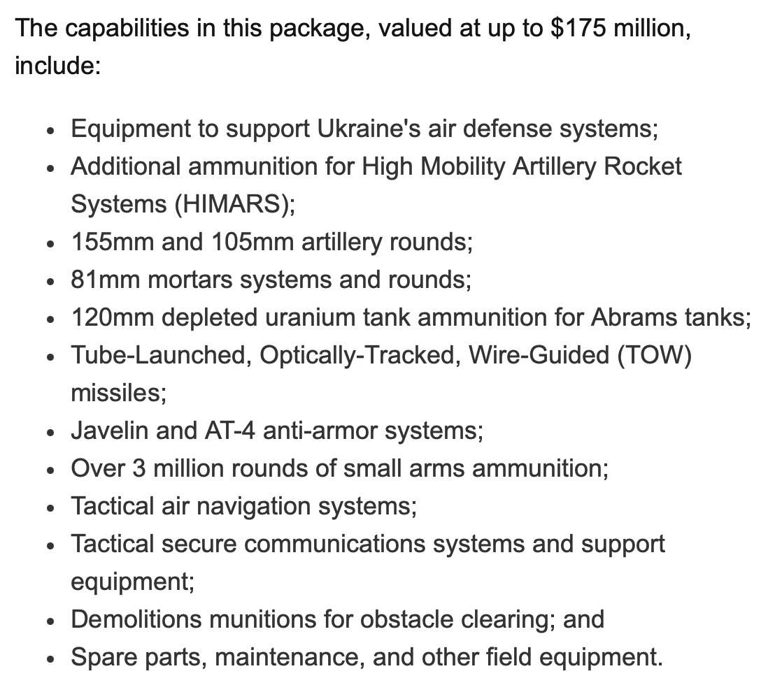 Nuevo paquete de seguridad de 175 millones de dólares para Ucrania. Incluye más munición HIMARS, sistemas antiblindaje y munición de tanque de uranio empobrecido para tanques Abrams. Las capacidades se reducirán de las existencias existentes en EE. UU.